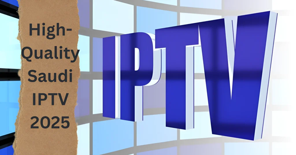 High-Quality Saudi IPTV 2025