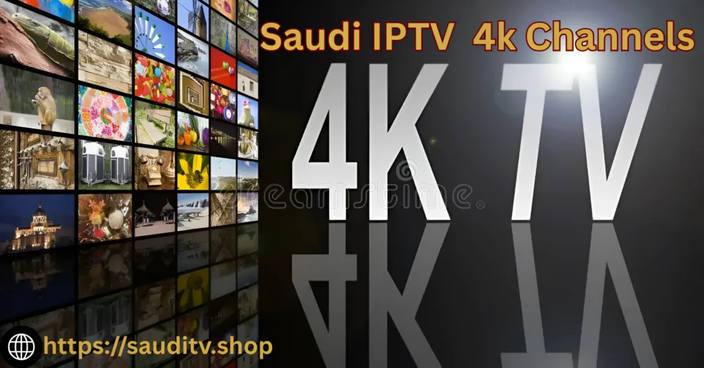 Saudi IPTV 4K Channels